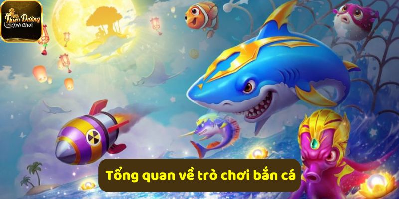 Tổng quan trò chơi bắn cá với đồ họa đẹp và thưởng hấp dẫn
